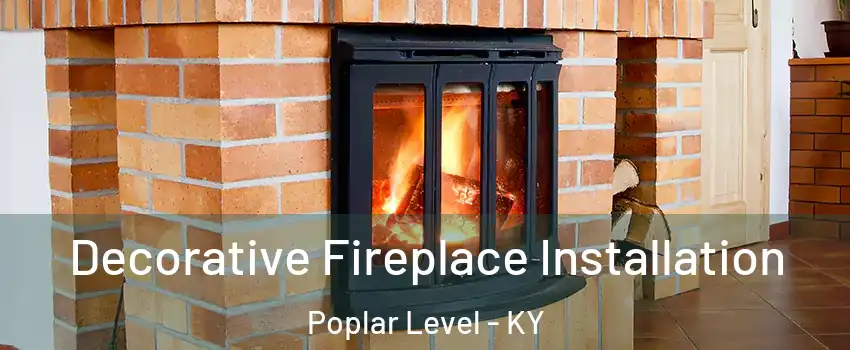 Decorative Fireplace Installation Poplar Level - KY