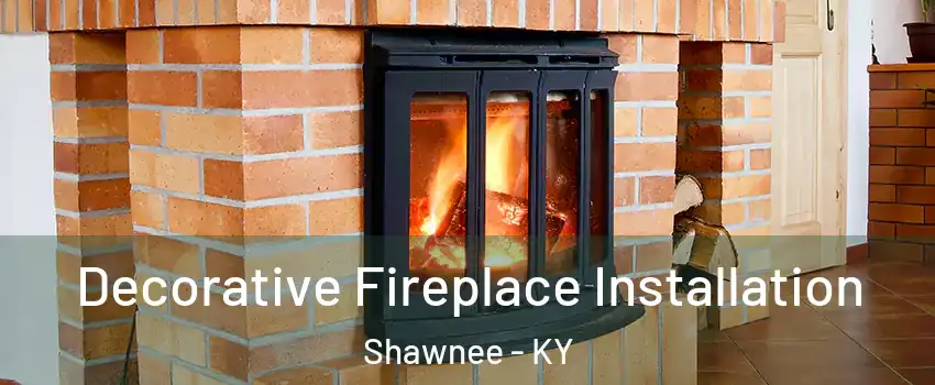 Decorative Fireplace Installation Shawnee - KY