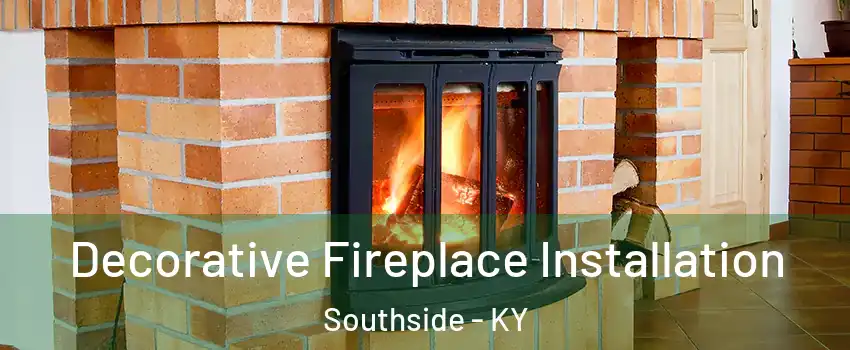 Decorative Fireplace Installation Southside - KY