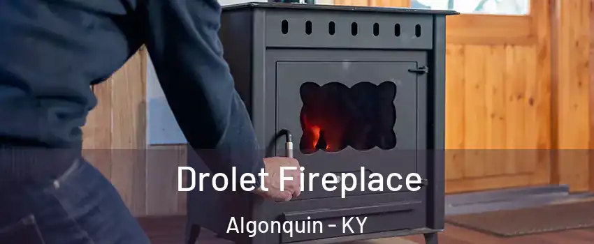Drolet Fireplace Algonquin - KY