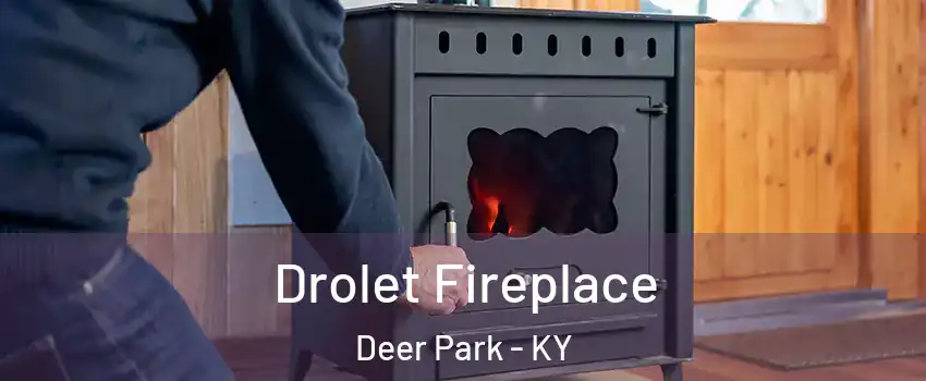 Drolet Fireplace Deer Park - KY