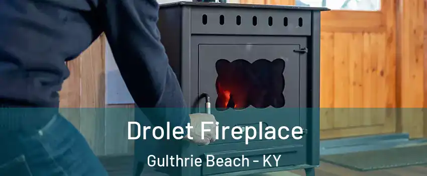 Drolet Fireplace Gulthrie Beach - KY