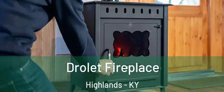 Drolet Fireplace Highlands - KY