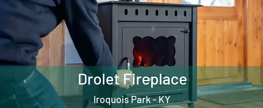 Drolet Fireplace Iroquois Park - KY