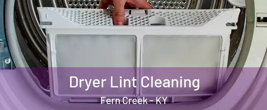 Dryer Lint Cleaning Fern Creek - KY