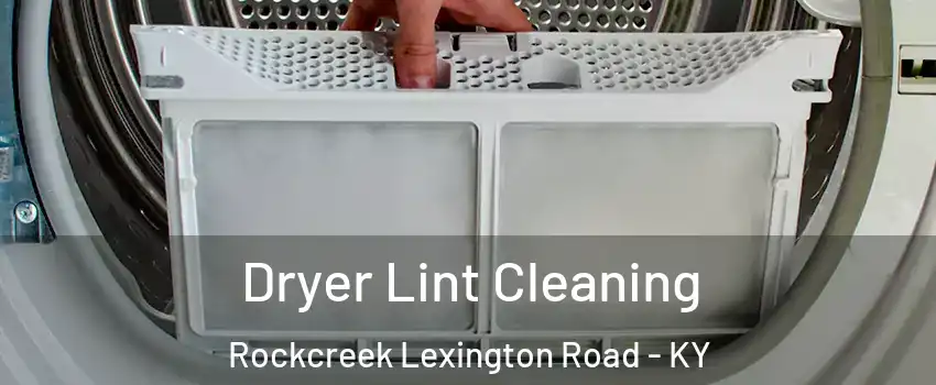 Dryer Lint Cleaning Rockcreek Lexington Road - KY