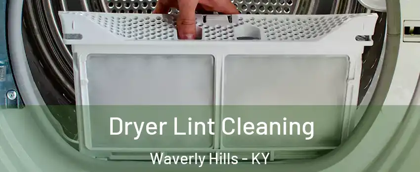Dryer Lint Cleaning Waverly Hills - KY