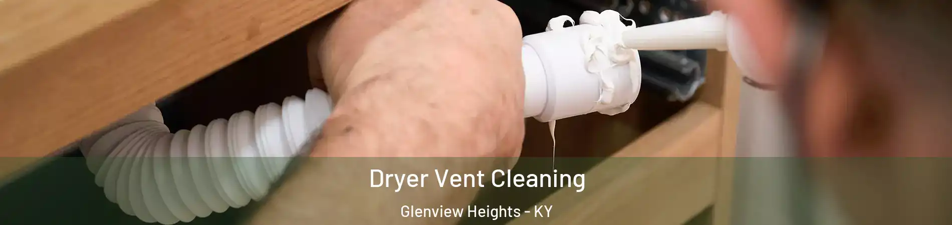 Dryer Vent Cleaning Glenview Heights - KY