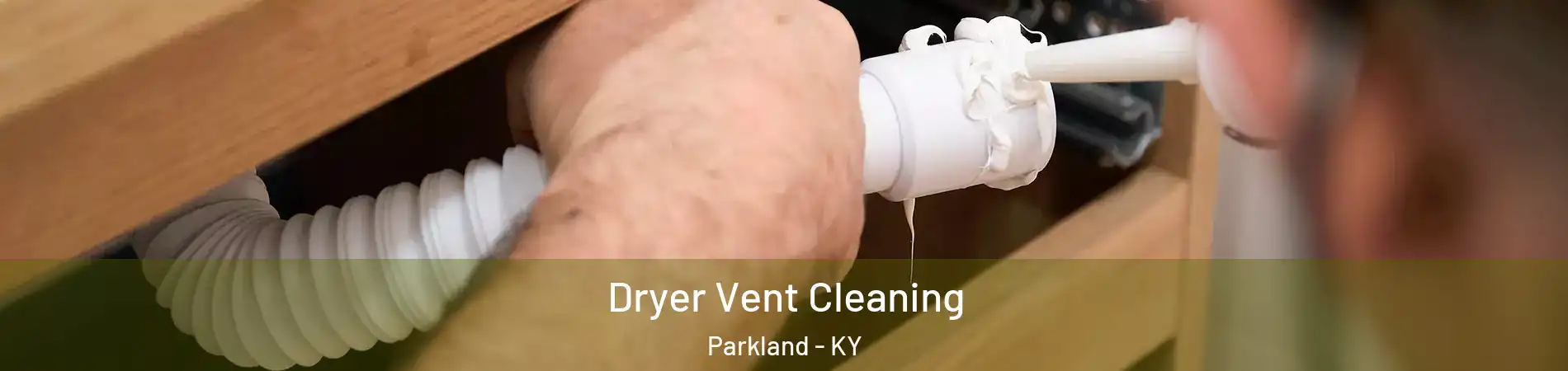 Dryer Vent Cleaning Parkland - KY