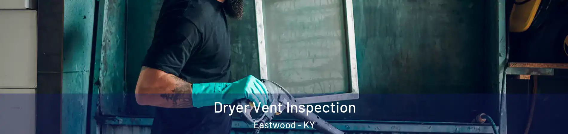 Dryer Vent Inspection Eastwood - KY