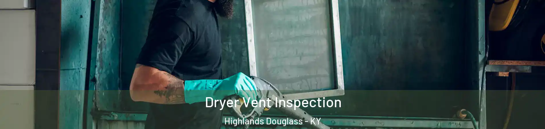 Dryer Vent Inspection Highlands Douglass - KY