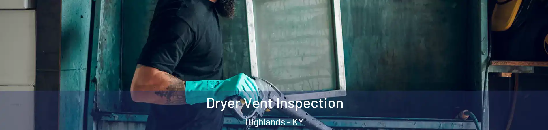 Dryer Vent Inspection Highlands - KY