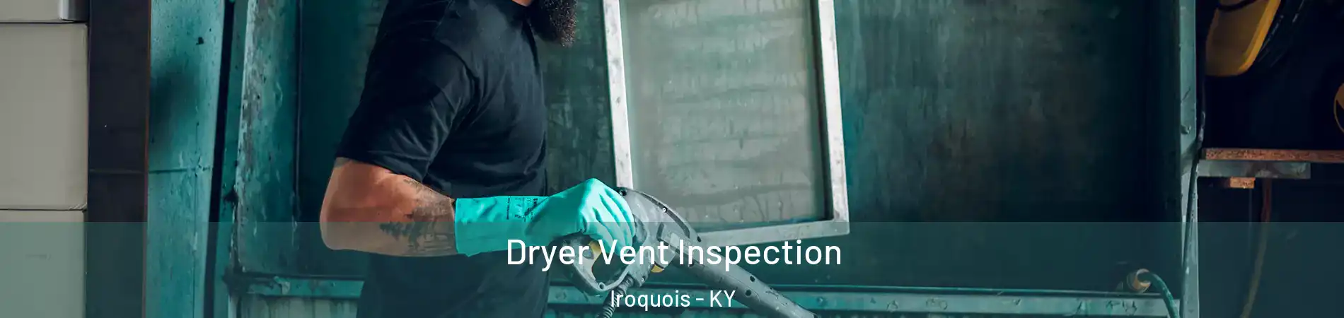 Dryer Vent Inspection Iroquois - KY