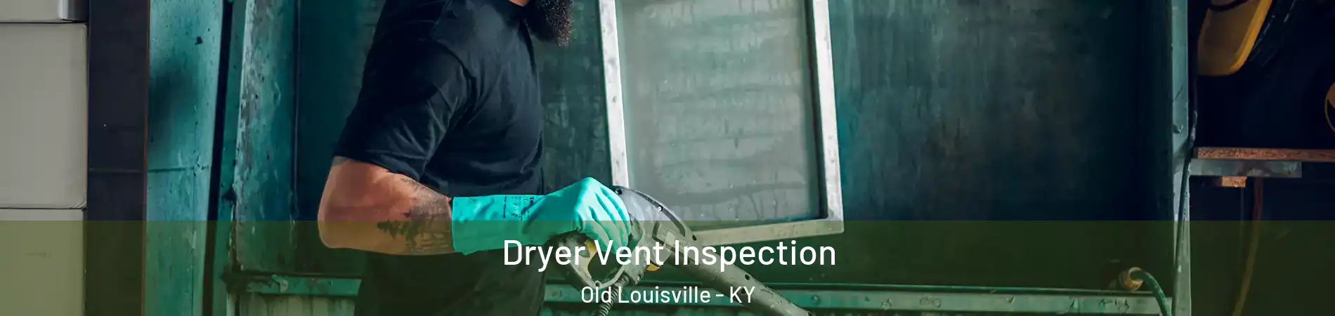 Dryer Vent Inspection Old Louisville - KY