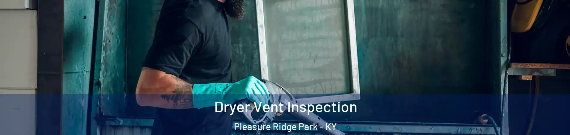 Dryer Vent Inspection Pleasure Ridge Park - KY
