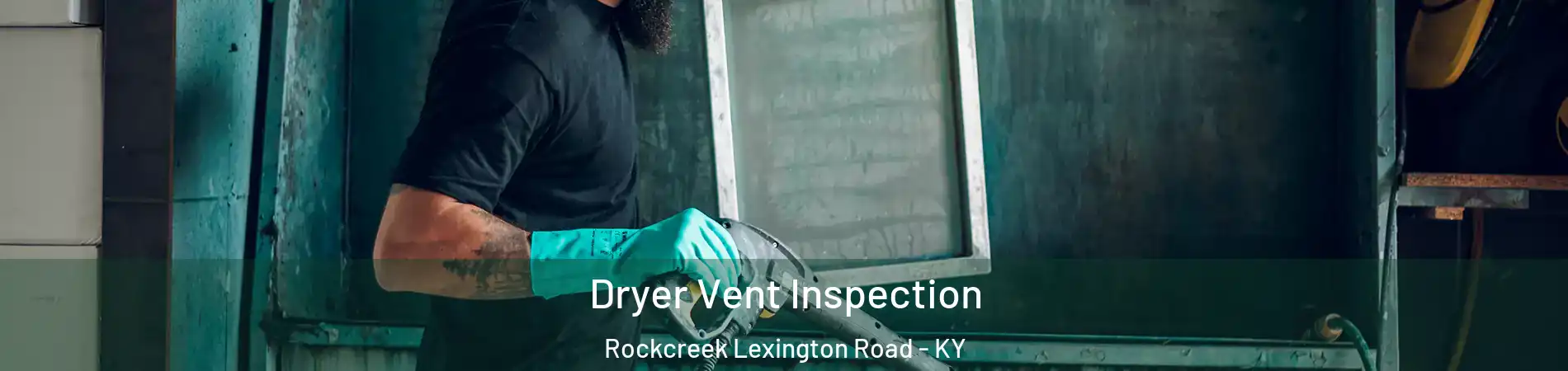 Dryer Vent Inspection Rockcreek Lexington Road - KY