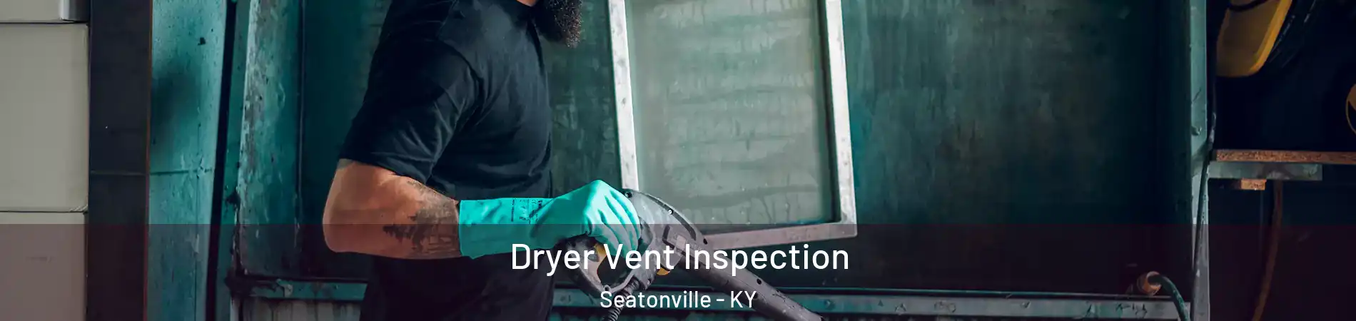Dryer Vent Inspection Seatonville - KY