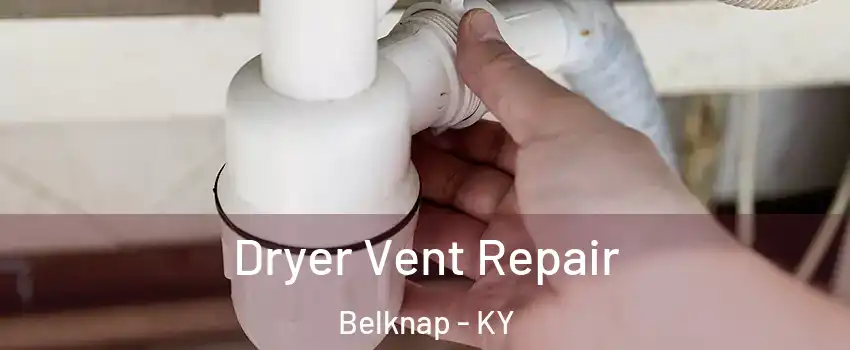 Dryer Vent Repair Belknap - KY