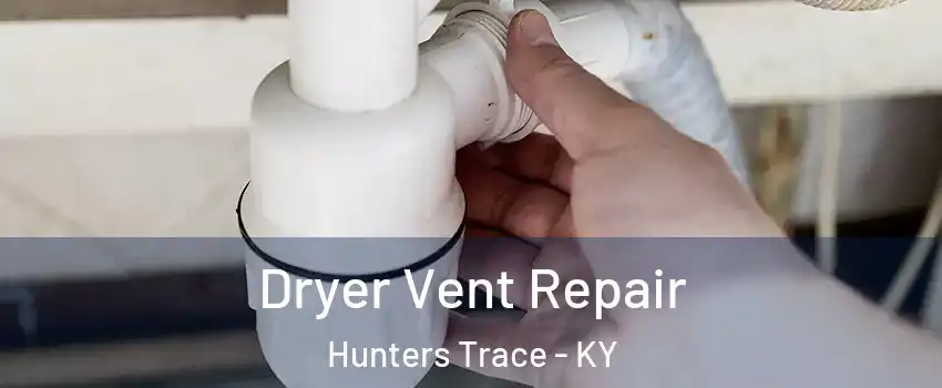 Dryer Vent Repair Hunters Trace - KY