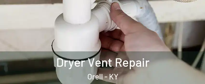Dryer Vent Repair Orell - KY