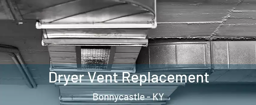 Dryer Vent Replacement Bonnycastle - KY