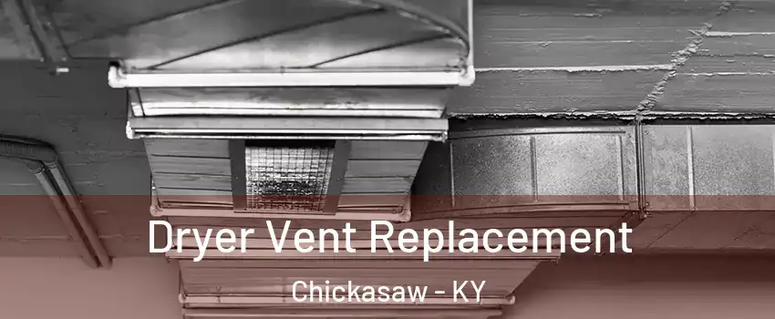 Dryer Vent Replacement Chickasaw - KY