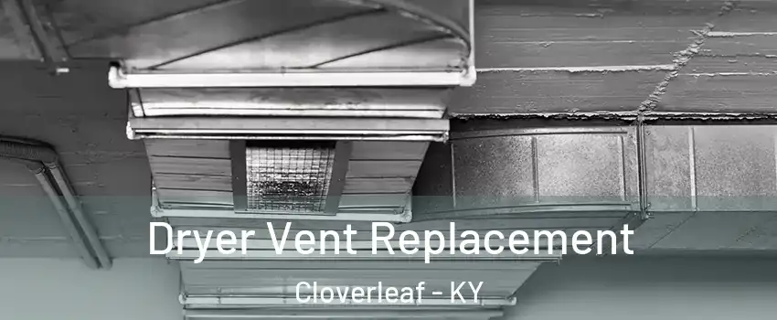 Dryer Vent Replacement Cloverleaf - KY
