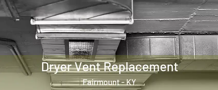 Dryer Vent Replacement Fairmount - KY