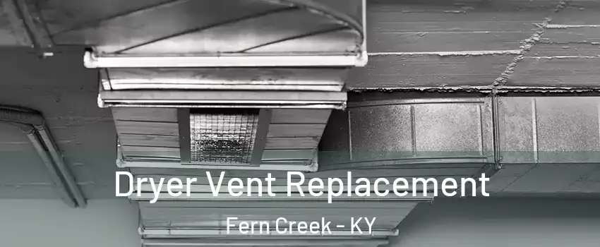 Dryer Vent Replacement Fern Creek - KY