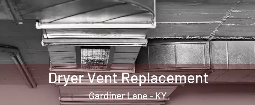Dryer Vent Replacement Gardiner Lane - KY