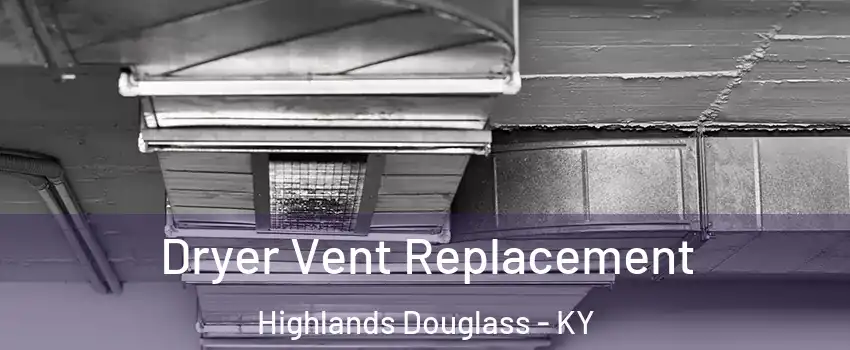 Dryer Vent Replacement Highlands Douglass - KY