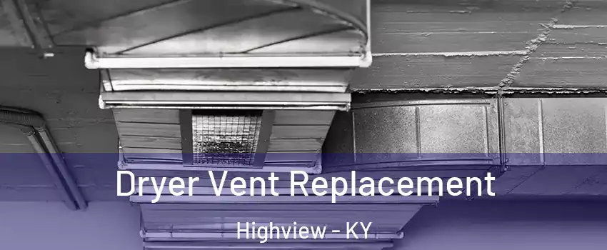 Dryer Vent Replacement Highview - KY