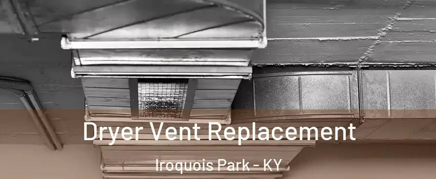 Dryer Vent Replacement Iroquois Park - KY
