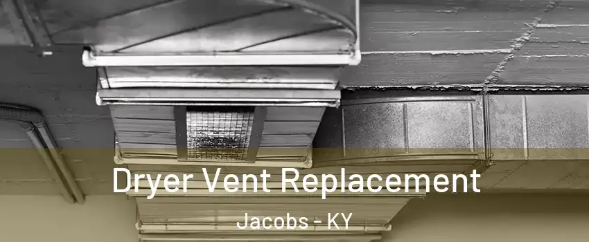 Dryer Vent Replacement Jacobs - KY