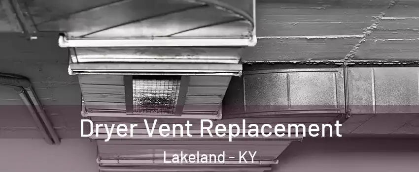 Dryer Vent Replacement Lakeland - KY