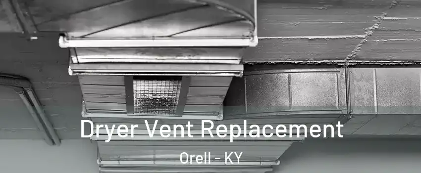 Dryer Vent Replacement Orell - KY