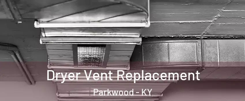 Dryer Vent Replacement Parkwood - KY