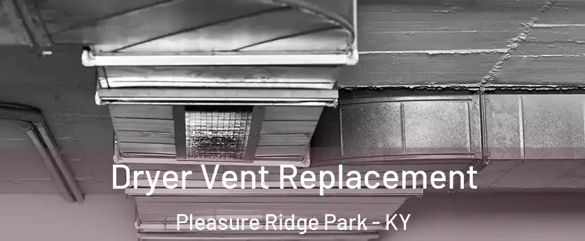 Dryer Vent Replacement Pleasure Ridge Park - KY