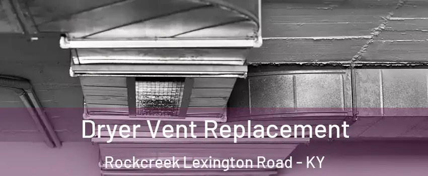 Dryer Vent Replacement Rockcreek Lexington Road - KY