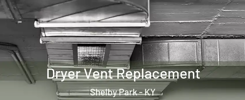 Dryer Vent Replacement Shelby Park - KY
