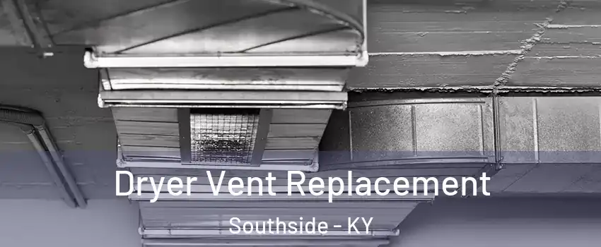 Dryer Vent Replacement Southside - KY
