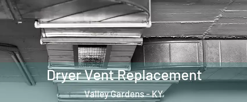Dryer Vent Replacement Valley Gardens - KY
