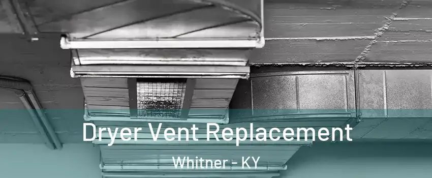 Dryer Vent Replacement Whitner - KY