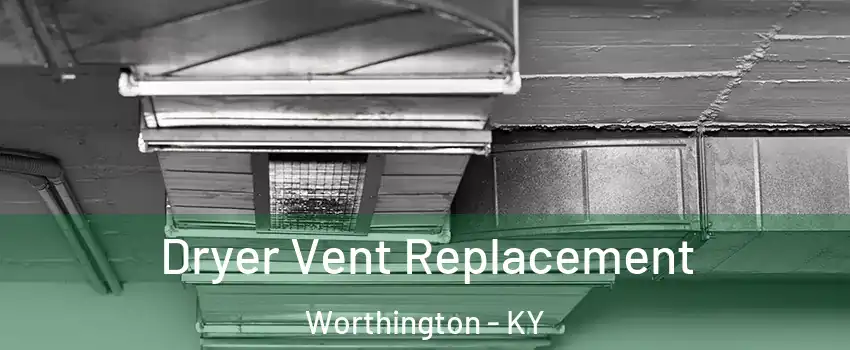 Dryer Vent Replacement Worthington - KY