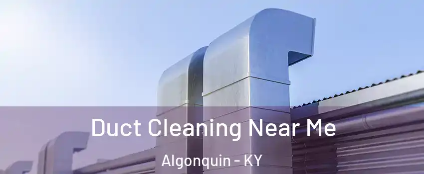 Duct Cleaning Near Me Algonquin - KY