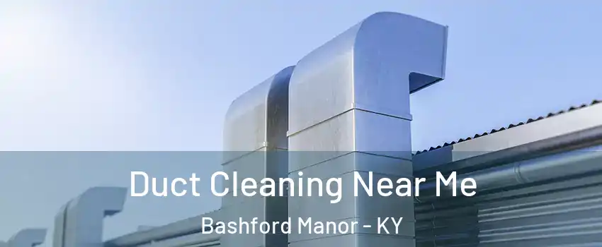 Duct Cleaning Near Me Bashford Manor - KY
