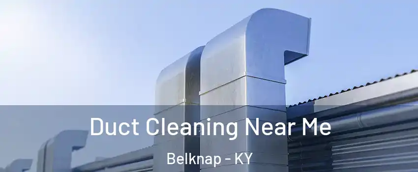 Duct Cleaning Near Me Belknap - KY