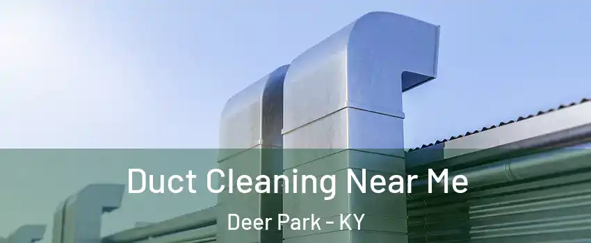 Duct Cleaning Near Me Deer Park - KY