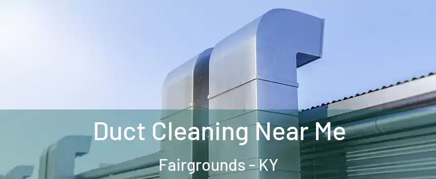Duct Cleaning Near Me Fairgrounds - KY