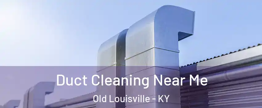 Duct Cleaning Near Me Old Louisville - KY